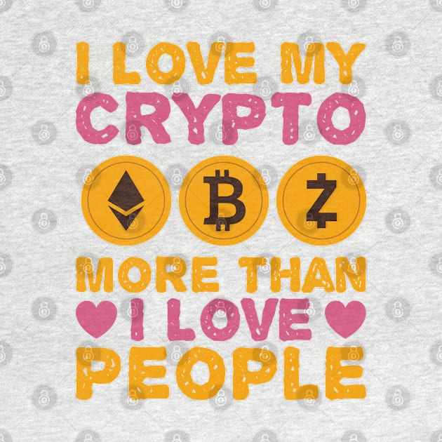 I Love Crypto More Than People by satoshirebel